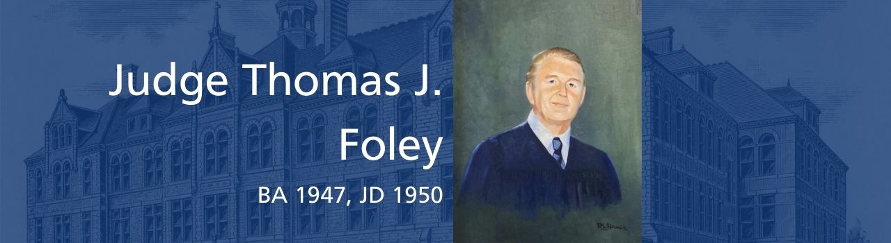 Judge Thomas J. Foley (BA 1947, JD 1950) banner