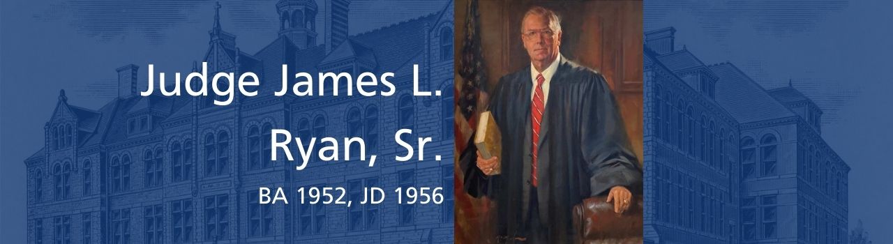 Judge James L. Ryan, Sr. (BA 1952, JD 1956) banner