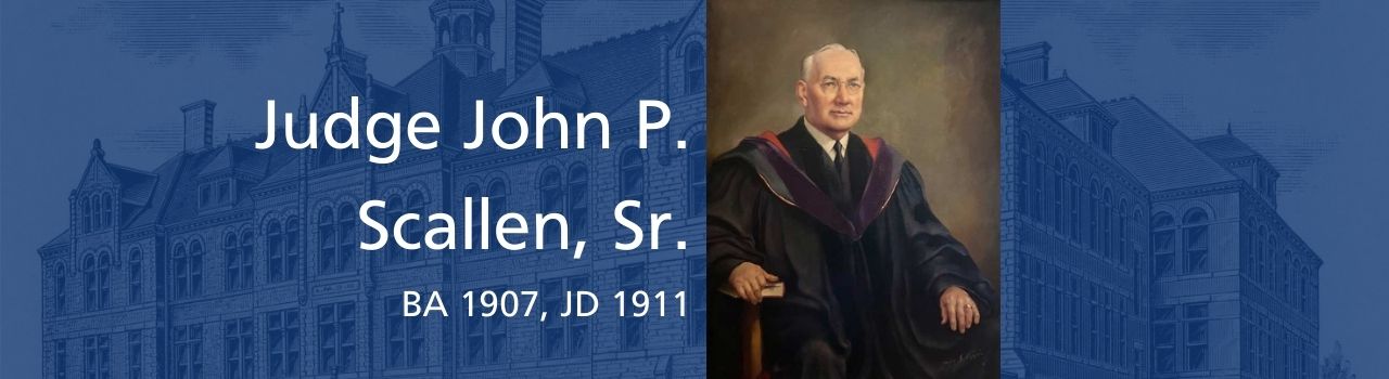 Judge John P. Scallen, Sr. (BA 1907, JD 1911)