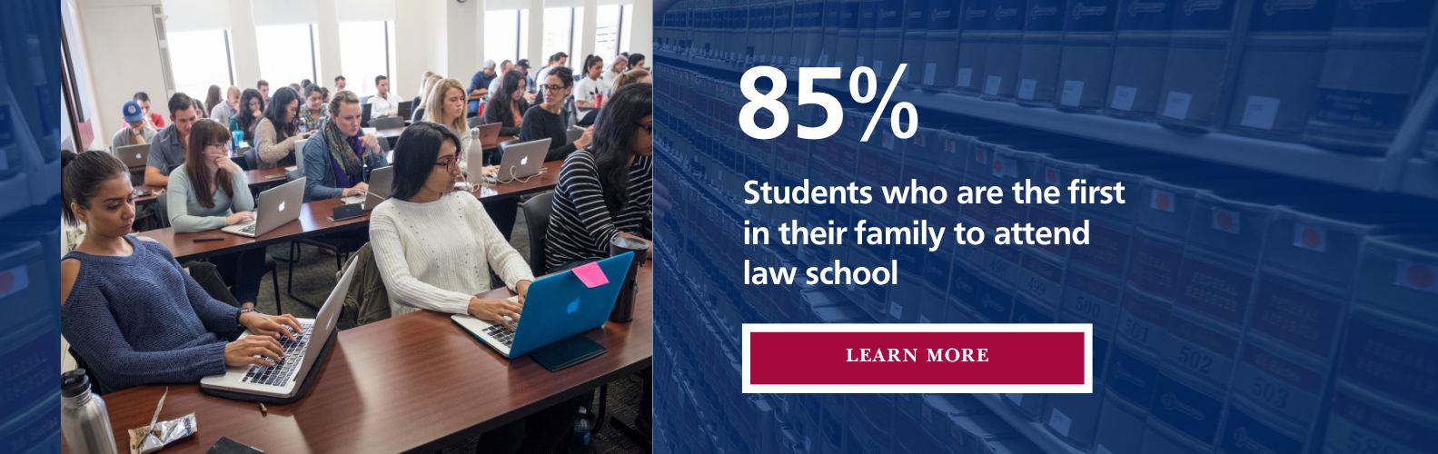 85 percent of students are the first in their family to graduate from law school